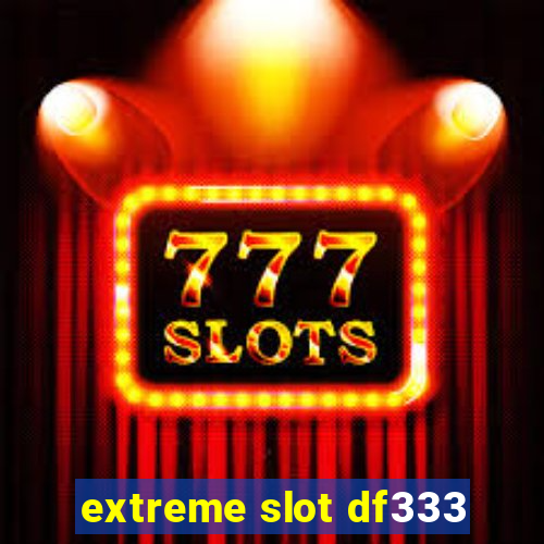 extreme slot df333